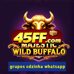 grupos cdzinha whatsapp